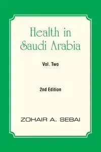 Health in Saudi Arabia Volume Two - Sebai Zohair A.