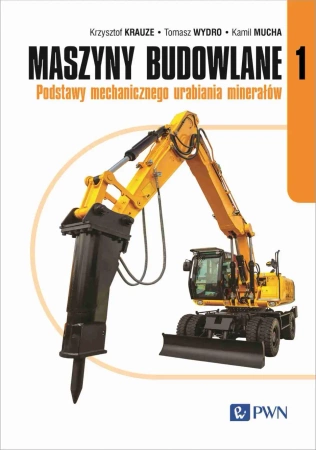 Maszyny budowlane cz.1 Podstawy mechanicznego... - Krzysztof Krauze, Tomasz Wydro, Kamil Mucha