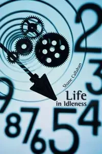 Life in Idleness - Shane Callahan