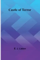 Castle of Terror - J. Liston E.