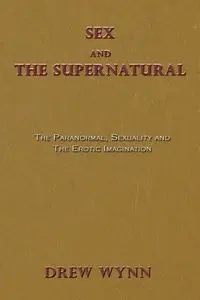 Sex and The Supernatural - Drew Wynn
