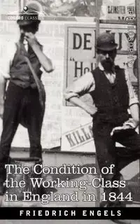 The Condition of the Working-Class in England in 1844 - Engels Friedrich