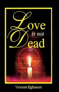 Love Is Not Dead - Vincent Egbuson