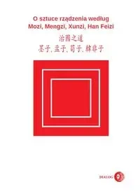 O sztuce rządzenia według Mozi, Mengzi, Xunzi, Han Feizi - Mozi, Mengzi, Xunzi, Han Feizi