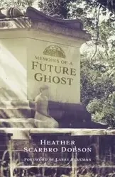 Memoirs of a Future Ghost - Heather Dobson Scarbro