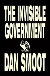 The Invisible Government by Dan Smoot, Political Science, Political Freedom & Security, Conspiracy Theories - Dan Smoot