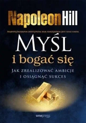 Myśl i bogać się. Jak zrealizować ambicje.. - Napoleon Hill