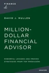 The Million-Dollar Financial Advisor - David J. Mullen Jr.