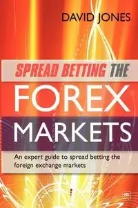 Spread Betting the Forex Markets - David Jones