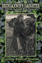 Brundannon's Daughter; Through the Realms of the Woodwose. Book One - Corinna Newton Downes