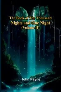 The Book Of The Thousand Nights And One Night (Volume Ii) - John Payne