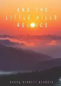 And the Little Hills Rejoice - Barry Bennett Blander
