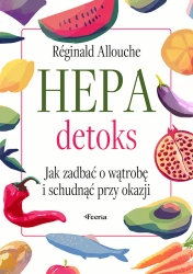 Hepadetoks. Jak zadbać o wątrobę i schudnąć przy.. - Reginald Allouche