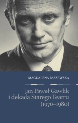Jan Paweł Gawlik i dekada Starego Teatru - Magdalena Raszewska