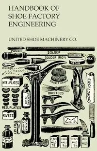 Handbook of Shoe Factory Engineering - Co. United Shoe Machinery