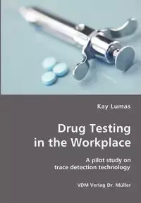 Drug Testing in the Workplace- A pilot study on trace detection technology - Kay Lumas