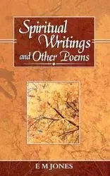 Spiritual Writings and Other Poems - Jones E. M.