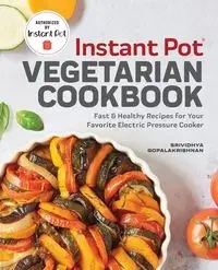 Instant Pot® Vegetarian Cookbook - Gopalakrishnan Srividhya