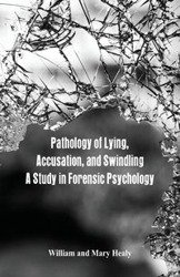 Pathology of Lying, Accusation, and Swindling - William Healy