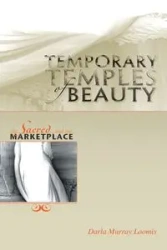 Temporary Temples Of Beauty - Darla Murray Loomis