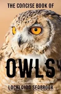 The Concise Book of Owls - Seabrook Lochlainn
