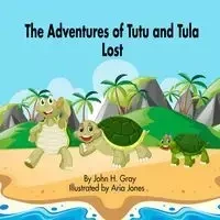 The Adventures of Tutu and Tula. Lost - John Gray H