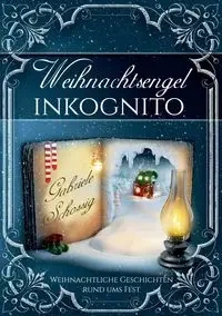 Weihnachtsengel inkognito - Gabriele Schossig