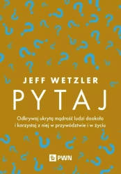 Pytaj. Odkrywaj ukrytą mądrość ludzi... - Jeff Wetzler