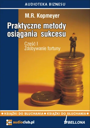 audiobook „Zdobywanie fortuny”. Praktyczne metody osiagania sukcesu. Cześć 1 - M.R. Kopmeyer