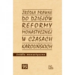 Źródła prawne do reformy monastycznej w czasach karolińskich - PRACA ZBIOROWA