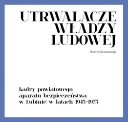 Utrwalacze władzy ludowej. Kadry powiatowego... - Robert Klementowski