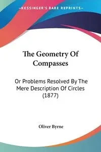 The Geometry Of Compasses - Oliver Byrne