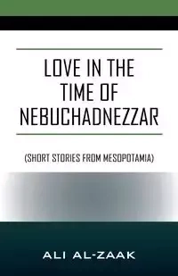 Love In the Time of Nebuchadnezzar - Ali Al-Zaak