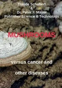 Mushrooms against cancer and other diseases - Schubert Traude
