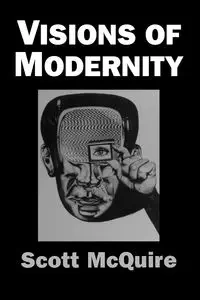 Visions of Modernity - Scott McQuire