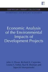 Economic Analysis of the Environmental Impacts of Development Projects - John A. Dixon