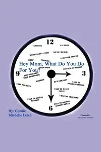 Hey Mom, What Do You Do for You? - Connie Michelle Lerch