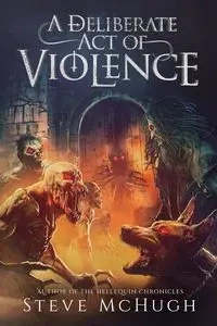 A Deliberate Act of Violence - Steve McHugh