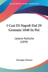 I Casi Di Napoli Dal 29 Gennaio 1848 In Poi - Giuseppe Massari