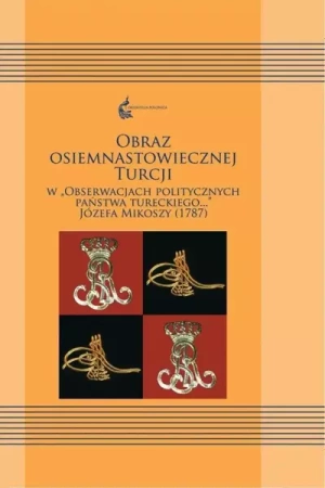 Obraz osiemnastowiecznej Turcji w "Obserwacjach.." - Ewa Siemieniec-Gołaś, Sylwia Filipowska