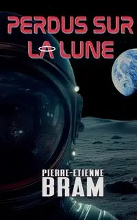 Perdus sur la lune - Bram Pierre-Etienne