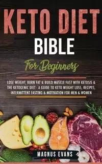 Keto Diet Bible (For Beginners) - Evans Magnus