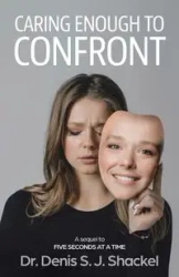 Caring Enough to Confront - Denis S. Shackel Dr. J.