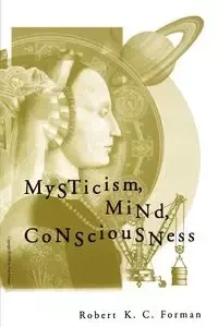 Mysticism, Mind, Consciousness - Robert K. Forman C.