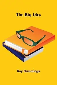 The Big Idea - Ray Cummings