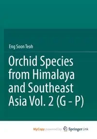 Orchid Species from Himalaya and Southeast Asia Vol. 2 (G - P) - Soon Teoh Eng