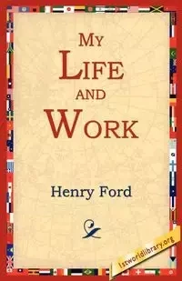 My Life and Work - Henry Ford
