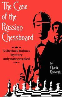 The Case of the Russian Chessboard - Charlie Roixburgh