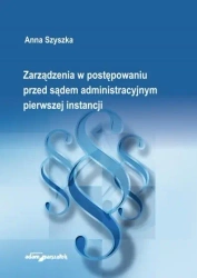 Zarządzenia w postępowaniu przed sądem... - Anna Szyszka