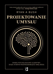 Projektowanie umysłu - Ryan A. Bush